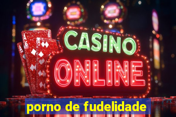 porno de fudelidade